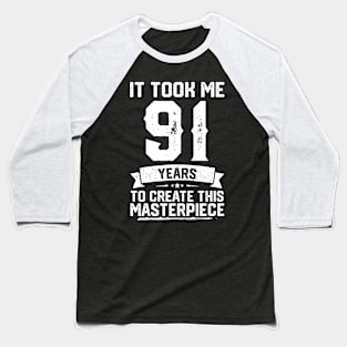 It Took Me 91 Years To Create This Masterpiece Baseball T-Shirt